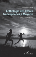 Anthologie des lettres francophones à Mayotte: Tome 2 : les Modernes (French Edition) 2343145695 Book Cover