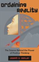 Ordaining Reality: The Science Behind the Power of Positive Thinking 1599429977 Book Cover