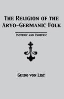 Die Religion der Ario-Germanen in ihrer Esoterik und Exoterik 1885972490 Book Cover