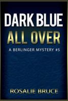 Dark Blue All Over: A Berlinger Mystery, #5 151464388X Book Cover