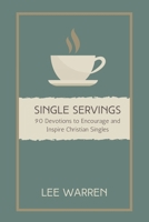 Single Servings: 90 Devotions to Encourage and Inspire Christian Singles B0CHL7DFW3 Book Cover