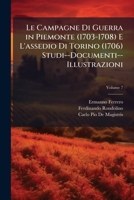 Le Campagne Di Guerra in Piemonte (1703-1708) E L'assedio Di Torino (1706) Studi--Documenti--Illustrazioni (Italian Edition) 1023783940 Book Cover