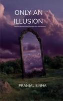 ONLY AN ILLUSION A journey through blood, betrayal, loss and learning B0G545XPHD Book Cover