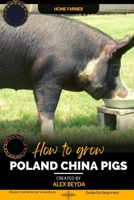 Poland China Pigs: Modern Home Farmer's Handbook, Guide for beginners B0CL9SVLW9 Book Cover