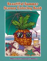 Beautiful Summer Scenes Coloring Book: Hand Drawn Summer Themed Images and Scenery to Color 1548347965 Book Cover