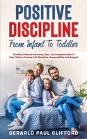 Positive Discipline: From Infant To Toddler: The Most Effective Parenting Tools, The Complete Guide To Help Children Develop Self-Discipline, Responsibility And Respect 1802217460 Book Cover