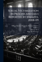Sexual Victimization in Prisons and Jails Reported by Inmates, 2008-09 - Scholar's Choice Edition 1298045738 Book Cover