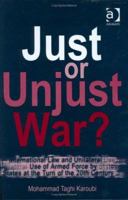 Just or Unjust War: International Law and Unilateral Use of Armed Force by States at the Turn of 20th Century 113835628X Book Cover