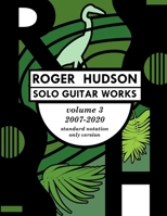 Roger Hudson Solo Guitar Works Volume 3 TAB version, 2007-2020 0578836890 Book Cover