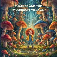 Charlee and the Mushroom Village B0H8M8N83X Book Cover