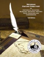 Michigan History Directory of Historical Societies, Museums, Archives, Historic Sites, Agencies and Commissions 12th Edition 1880311089 Book Cover