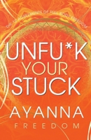 Unfu*K Your Stuck: The 12 Agreements of Full Body Freedom B0BJ854ZC4 Book Cover