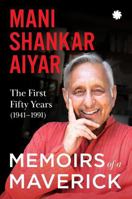 Memoirs of A Maverick : The First Fifty Years (1941–1991) 9353451736 Book Cover