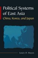 Political Systems of East Asia: China, Korea, and Japan 0765617862 Book Cover