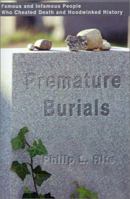 Premature Burials: Famous and Infamous People Who Cheated Death and Hoodwinked History 0595206794 Book Cover