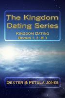 The Kingdom Dating Series: Kingdom Dating Books 1, 2, & 3 149486827X Book Cover