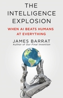 The Intelligence Explosion: When AI Beats Humans at Everything 1250355028 Book Cover