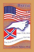 Battle of Plymouth, North Carolina (April 17-20, 1864): The Last Confederate Victory 1585498521 Book Cover