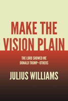 Make the Vision Plain: The Lord Showed Me Donald Trump-Others 163903188X Book Cover