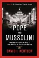 The Pope and Mussolini: The Secret History of Pius XI and the Rise of Fascism in Europe