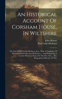 An Historical Account Of Corsham House, In Wiltshire: The Seat Of Paul Cobb Methuen, Esq.: With A Catalogue Of His Celebrated Collection Of Pictures ... Arts ... Also Biographical Sketches Of The 1020528494 Book Cover