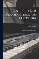 Handbuch Der Klavier-Literatur 1830 Bis 1904: Historisch-Kritische �bersicht 1019241578 Book Cover