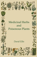 Medicinal Herbs And Poisonous Plants /by David Ellis 1015465277 Book Cover