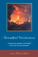 Dreadful Visitations: Confronting Natural Catastrophe in the Age of Enlightenment 0415921767 Book Cover