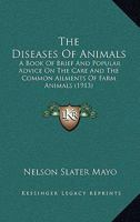 The Diseases Of Animals: A Book Of Brief And Popular Advice On The Care And The Common Ailments Of Farm Animals 1021547506 Book Cover