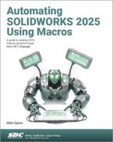 Automating SOLIDWORKS 2025 Using Macros: A guide to creating VSTA macros using the Visual Basic.NET Language 1630577189 Book Cover