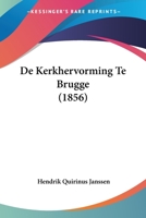 De Kerkhervorming Te Brugge (1856) 1120516897 Book Cover