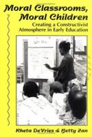 Moral Classrooms, Moral Children: Creating a Constructivist Atmosphere in Early Education (Early Childhood Education Series) 0807733415 Book Cover