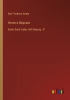 Homers Odyssee: Erster Band Erstes Heft Gesang I-VI 3368214624 Book Cover