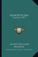 Agnosticism: Sermons 1015303102 Book Cover