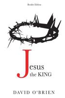 Jesus the King Booklet Edition: Discover the Greatest Path of All 0982884338 Book Cover