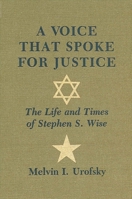Voice That Spoke for Justice: The Life and Times of Stephen S. Wise (S U N Y Series in Modern Jewish History) 0873955390 Book Cover