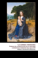 La comida visionaria: Formas de alimentación en el discurso carismático femenino del siglo XVI 160271987X Book Cover