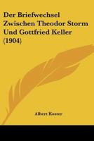 Der Briefwechsel Zwischen Theodor Storm Und Gottfried Keller 1175917540 Book Cover
