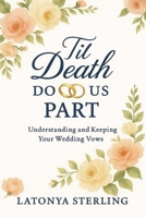 Til Death Do Us Part: Understanding and Keeping Your Weddings Vows B0G446KRHR Book Cover