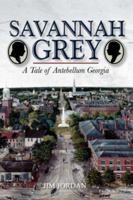 Savannah Grey: A Tale of Antebellum Georgia 1425750478 Book Cover