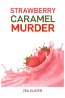 Strawberry Caramel Murder: A Sweet Slice of Suspense (2024 Deserts CookBook) 3689441145 Book Cover