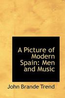 A Picture of Modern Spain: Men and Music 1444629646 Book Cover