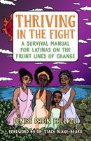 Thriving in the Fight: A Survival Manual for Latinas on the Front Lines of Change 1523092505 Book Cover