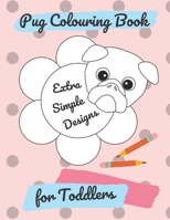 Pug Colouring Book For Toddlers: Coloring book with simple designs appropriate for toddlers and preschoolers which includes funny pug dogs in ... Unique gift for a every little dog lover. B08H9TNJBX Book Cover