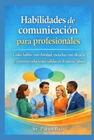 Habilidades de comunicación para profesionales: Cómo hablar con claridad, escuchar con eficacia y construir relaciones sólidas en el trabajo (Spanish Edition) B0GV3Q6P5Z Book Cover