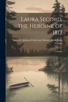 Laura Secord, the Heroine of 1812: A Drama 1019404337 Book Cover