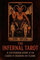 The Infernal Tarot: A Luciferian Guide to the Cards of Shadow and Flame B0FPMMYGMG Book Cover