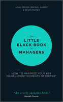The Little Black Book for Managers: How to Maximize Your Key Management Moments of Power 1118744233 Book Cover