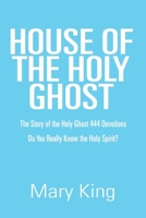 House of the Holy Ghost: The Story of the Holy Ghost 444 Devotions 1665544252 Book Cover