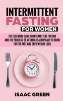 Intermittent Fasting for Women: The Essential Guide to Intermittent Fasting and the Process of Metabolic Autophagy to Burn Fat for Fast and Easy Weight Loss 1670963713 Book Cover